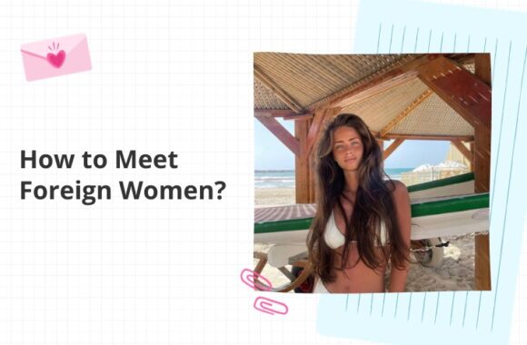 How to Meet Foreign Women?